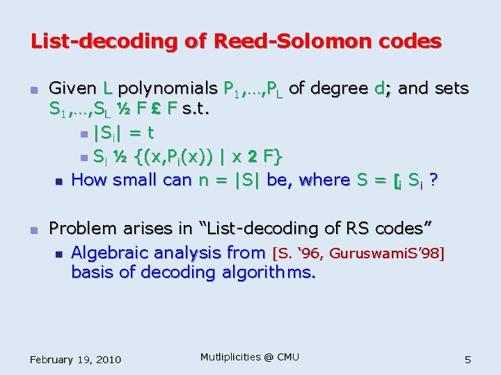 List-decoding of Reed-Solomon codes n n Given L polynomials P 1, …, PL of