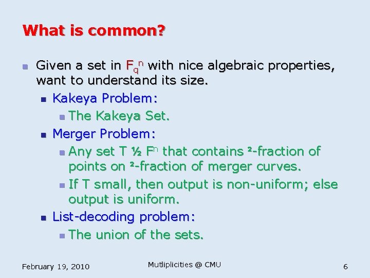 What is common? n Given a set in Fqn with nice algebraic properties, want