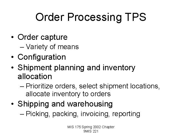 Order Processing TPS • Order capture – Variety of means • Configuration • Shipment