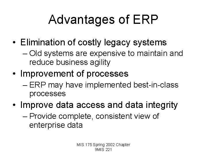 Advantages of ERP • Elimination of costly legacy systems – Old systems are expensive