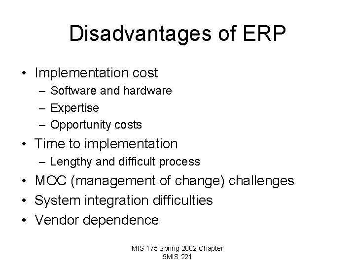 Disadvantages of ERP • Implementation cost – Software and hardware – Expertise – Opportunity