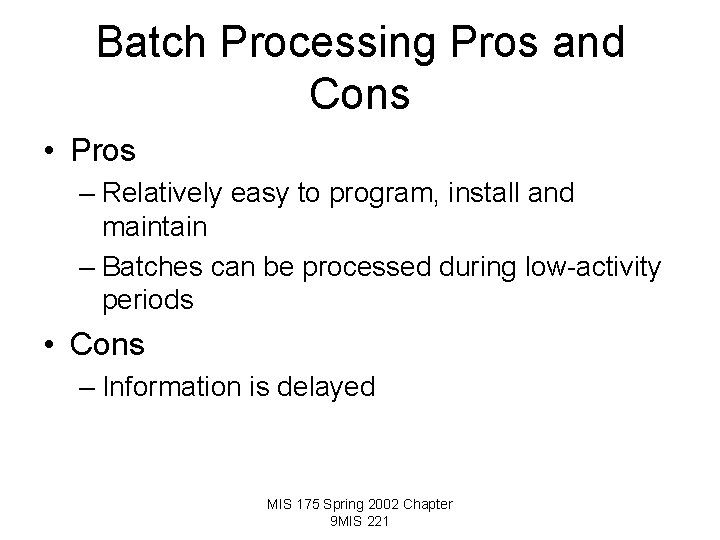 Batch Processing Pros and Cons • Pros – Relatively easy to program, install and