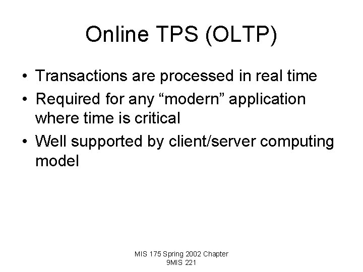 Online TPS (OLTP) • Transactions are processed in real time • Required for any