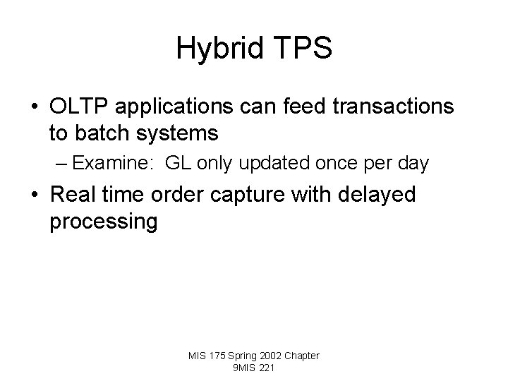 Hybrid TPS • OLTP applications can feed transactions to batch systems – Examine: GL