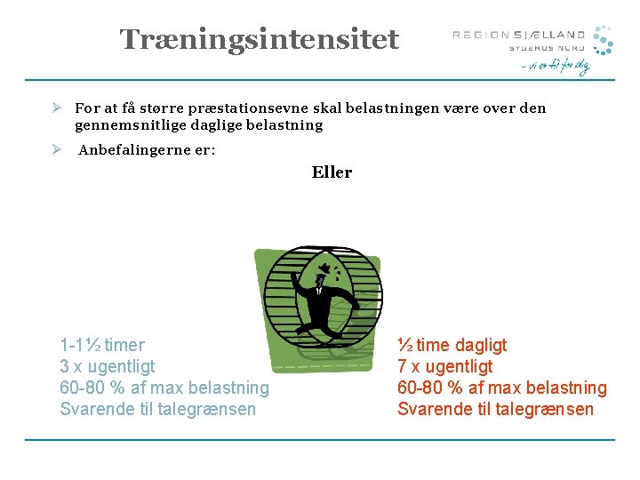 Træningsintensitet Ø For at få større præstationsevne skal belastningen være over den gennemsnitlige daglige