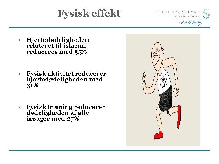 Fysisk effekt • Hjertedødeligheden relateret til iskæmi reduceres med 35% • Fysisk aktivitet reducerer