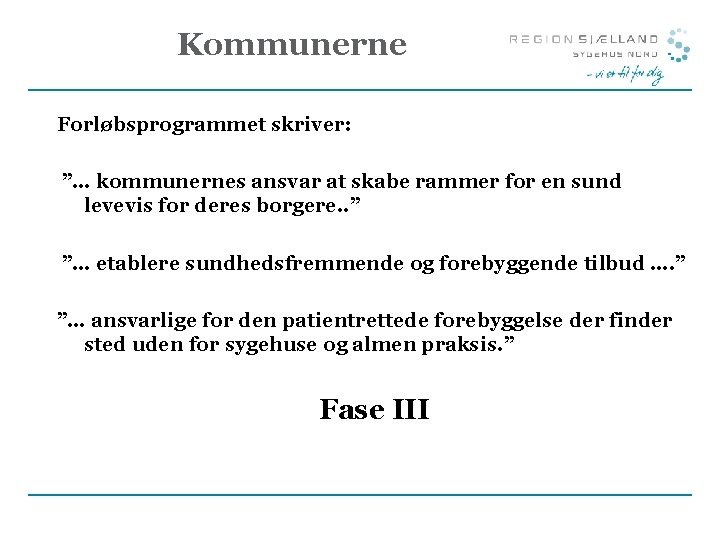 Kommunerne Forløbsprogrammet skriver: ”… kommunernes ansvar at skabe rammer for en sund levevis for