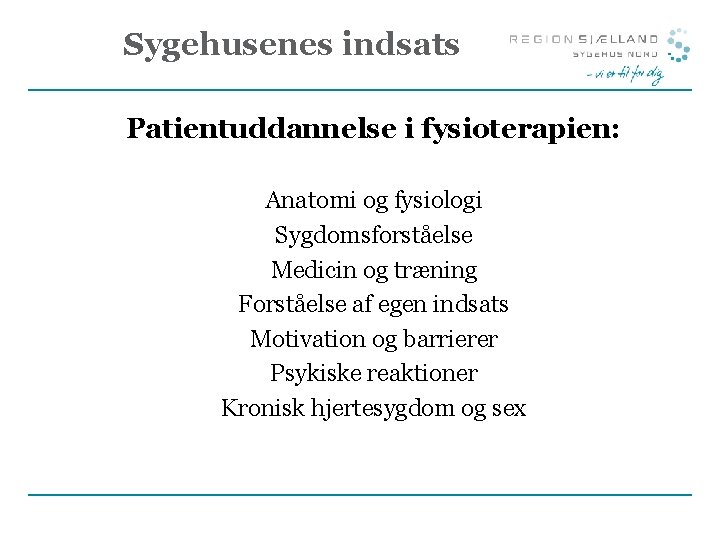 Sygehusenes indsats Patientuddannelse i fysioterapien: Anatomi og fysiologi Sygdomsforståelse Medicin og træning Forståelse af