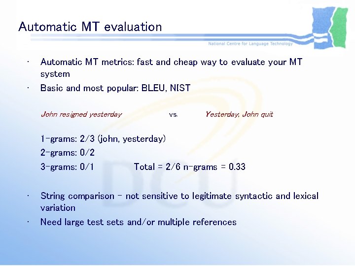 Automatic MT evaluation • • Automatic MT metrics: fast and cheap way to evaluate Automatic MT evaluation • • Automatic MT metrics: fast and cheap way to evaluate