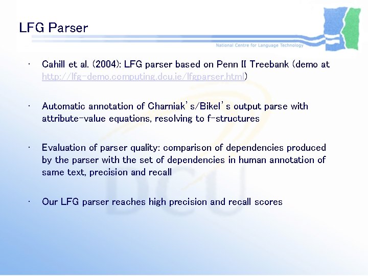 LFG Parser • Cahill et al. (2004): LFG parser based on Penn II Treebank LFG Parser • Cahill et al. (2004): LFG parser based on Penn II Treebank