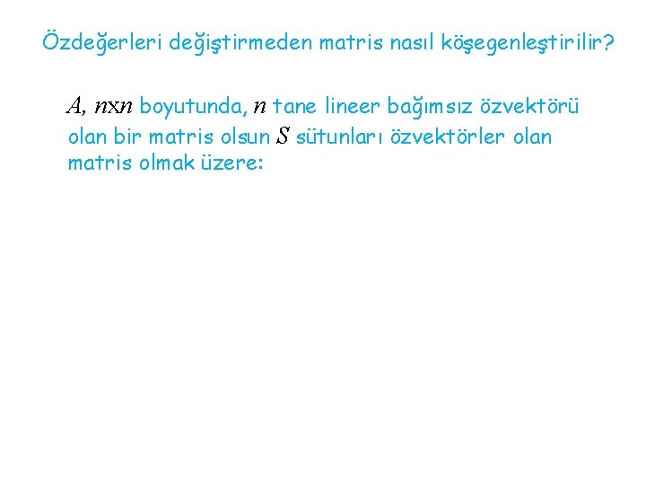 Özdeğerleri değiştirmeden matris nasıl köşegenleştirilir? A, nxn boyutunda, n tane lineer bağımsız özvektörü olan
