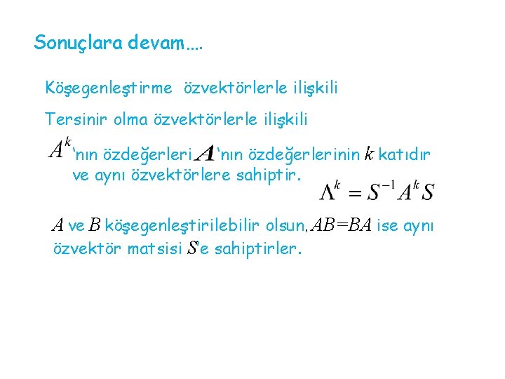 Sonuçlara devam…. Köşegenleştirme özvektörlerle ilişkili Tersinir olma özvektörlerle ilişkili ‘nın özdeğerlerinin k katıdır ve