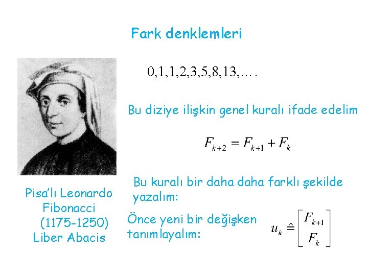 Fark denklemleri 0, 1, 1, 2, 3, 5, 8, 13, …. Bu diziye ilişkin