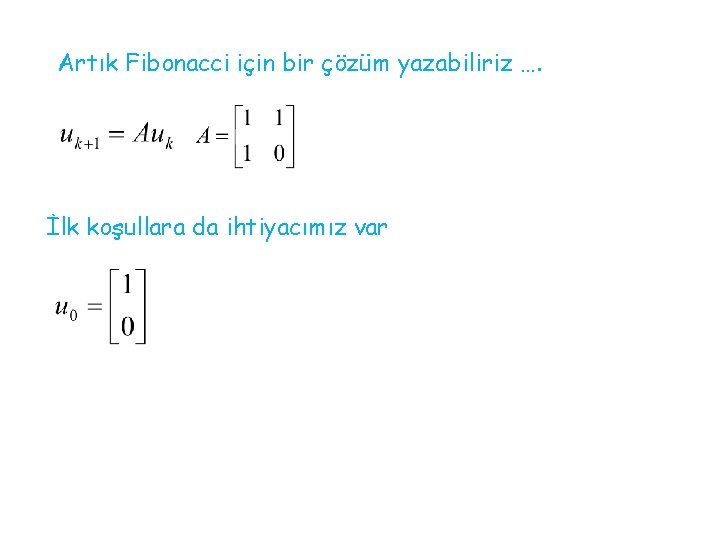 Artık Fibonacci için bir çözüm yazabiliriz …. İlk koşullara da ihtiyacımız var 