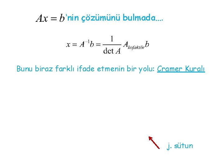‘nin çözümünü bulmada…. Bunu biraz farklı ifade etmenin bir yolu: Cramer Kuralı j. sütun