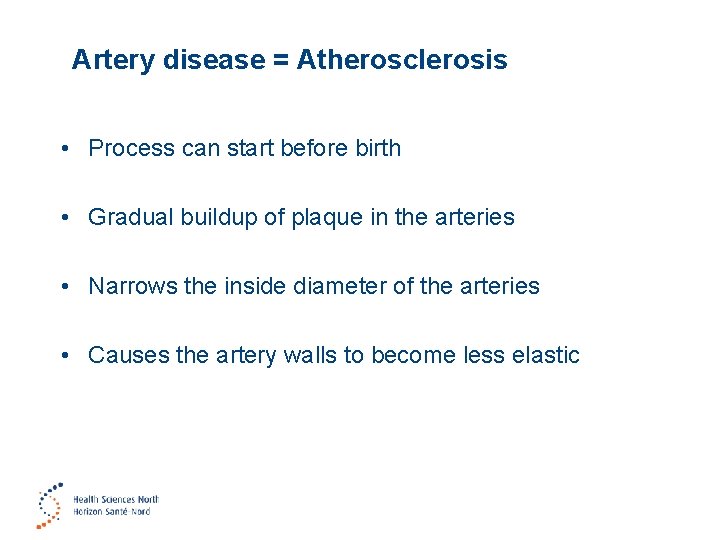 Artery disease = Atherosclerosis • Process can start before birth • Gradual buildup of