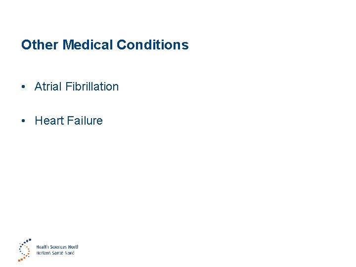 Other Medical Conditions • Atrial Fibrillation • Heart Failure 