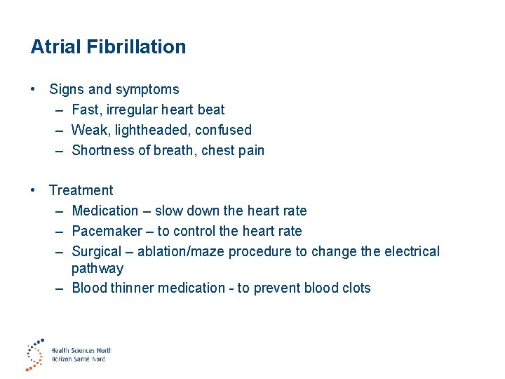 Atrial Fibrillation • Signs and symptoms – Fast, irregular heart beat – Weak, lightheaded,