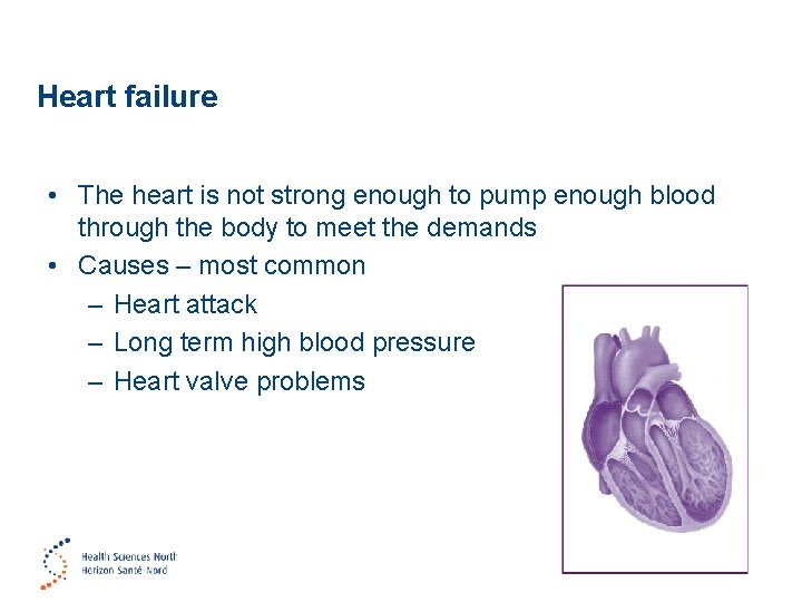 Heart failure • The heart is not strong enough to pump enough blood through