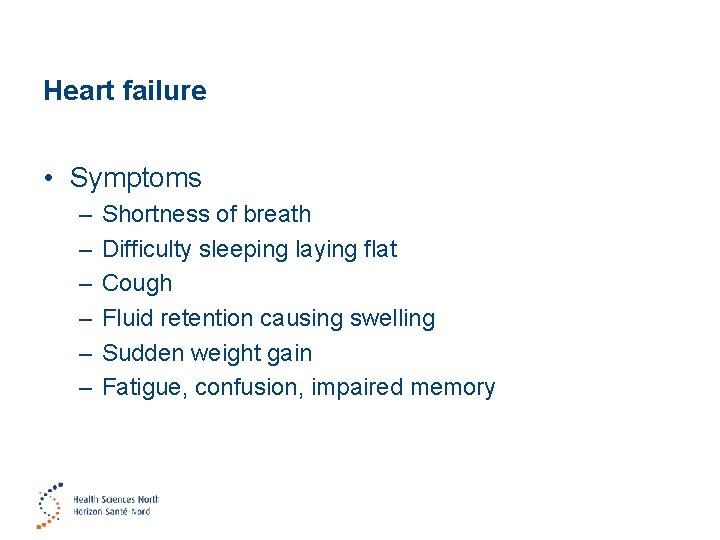 Heart failure • Symptoms – – – Shortness of breath Difficulty sleeping laying flat