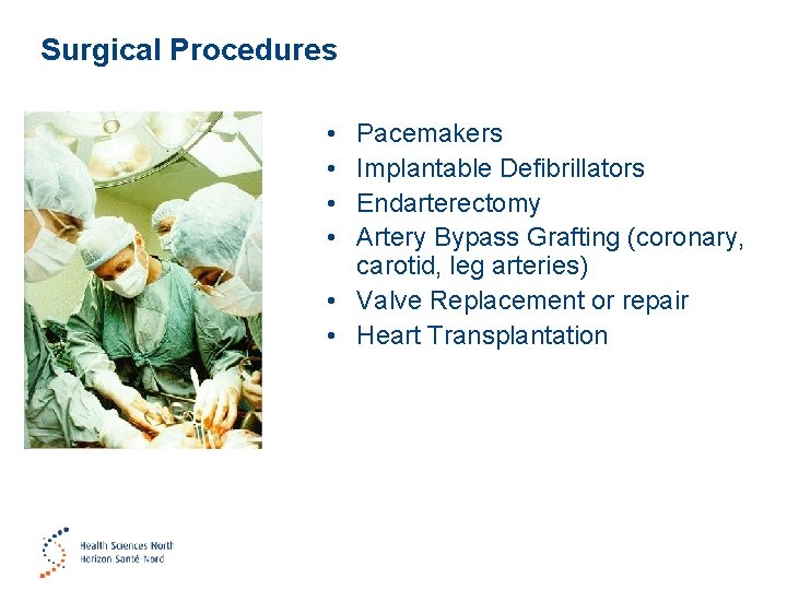 Surgical Procedures • • Pacemakers Implantable Defibrillators Endarterectomy Artery Bypass Grafting (coronary, carotid, leg