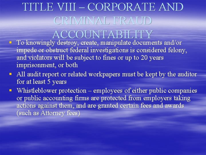 TITLE VIII – CORPORATE AND CRIMINAL FRAUD ACCOUNTABILITY § To knowingly destroy, create, manipulate