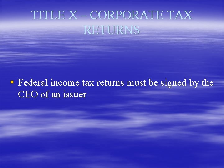 TITLE X – CORPORATE TAX RETURNS § Federal income tax returns must be signed