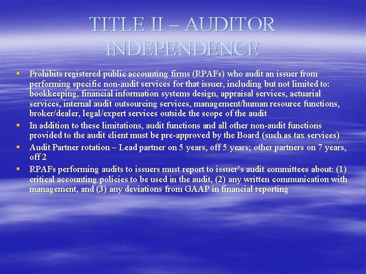 TITLE II – AUDITOR INDEPENDENCE § Prohibits registered public accounting firms (RPAFs) who audit