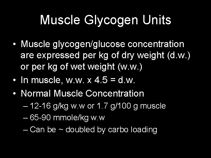 Muscle Glycogen Units • Muscle glycogen/glucose concentration are expressed per kg of dry weight