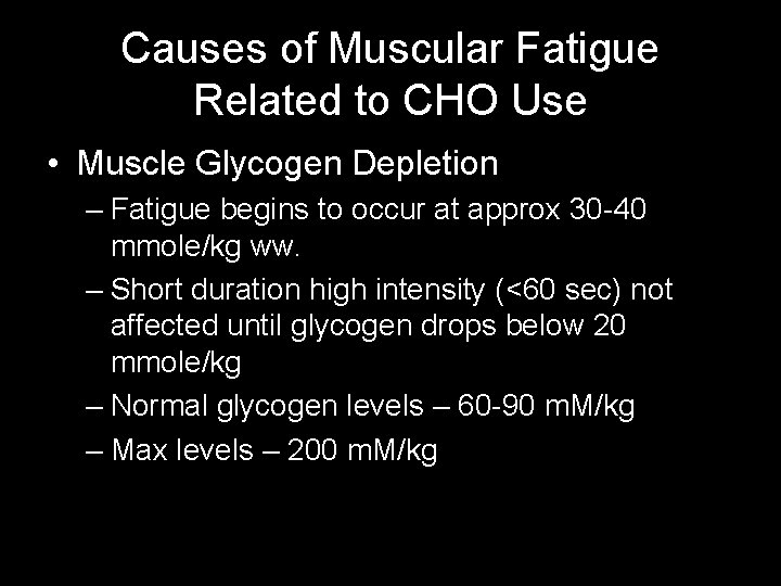 Causes of Muscular Fatigue Related to CHO Use • Muscle Glycogen Depletion – Fatigue