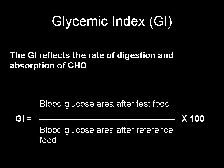 Glycemic Index (GI) The GI reflects the rate of digestion and absorption of CHO