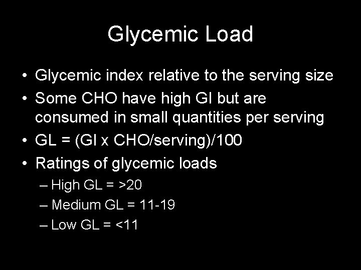 Glycemic Load • Glycemic index relative to the serving size • Some CHO have