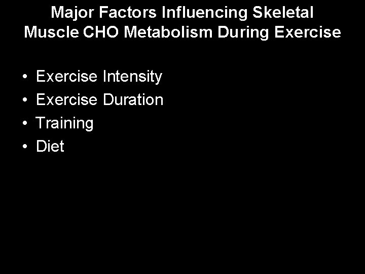 Major Factors Influencing Skeletal Muscle CHO Metabolism During Exercise • • Exercise Intensity Exercise