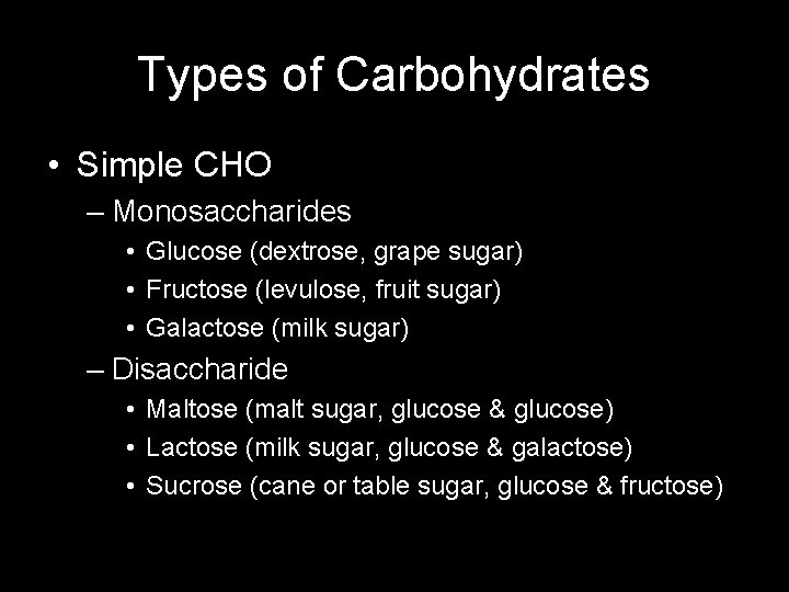 Types of Carbohydrates • Simple CHO – Monosaccharides • Glucose (dextrose, grape sugar) •