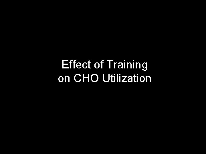 Effect of Training on CHO Utilization 