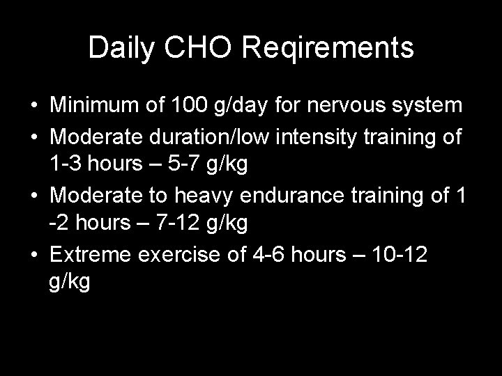 Daily CHO Reqirements • Minimum of 100 g/day for nervous system • Moderate duration/low