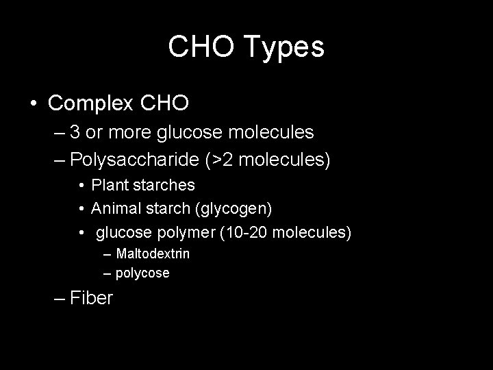 CHO Types • Complex CHO – 3 or more glucose molecules – Polysaccharide (>2