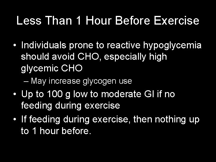 Less Than 1 Hour Before Exercise • Individuals prone to reactive hypoglycemia should avoid