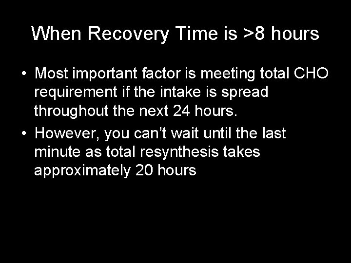 When Recovery Time is >8 hours • Most important factor is meeting total CHO