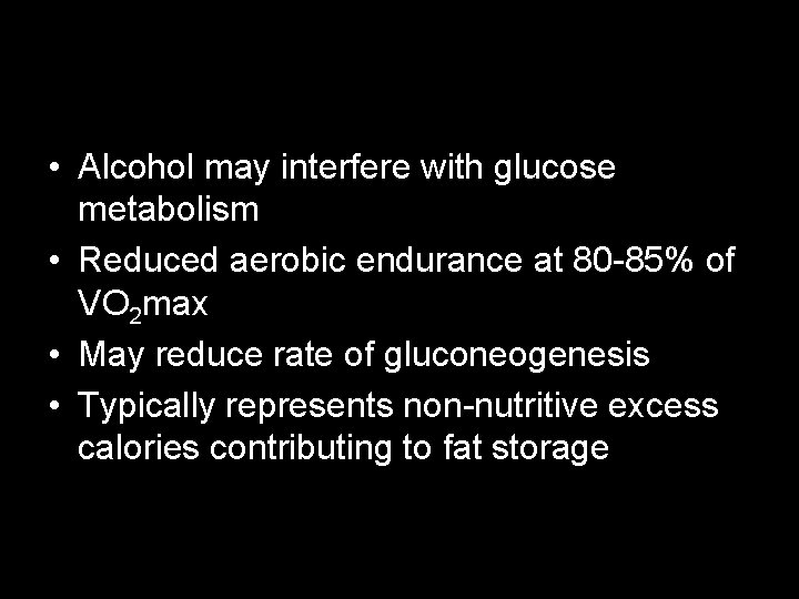  • Alcohol may interfere with glucose metabolism • Reduced aerobic endurance at 80