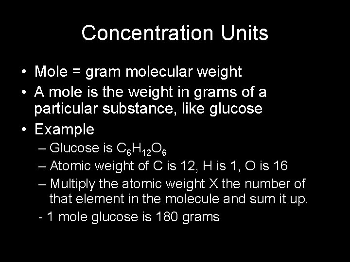 Concentration Units • Mole = gram molecular weight • A mole is the weight