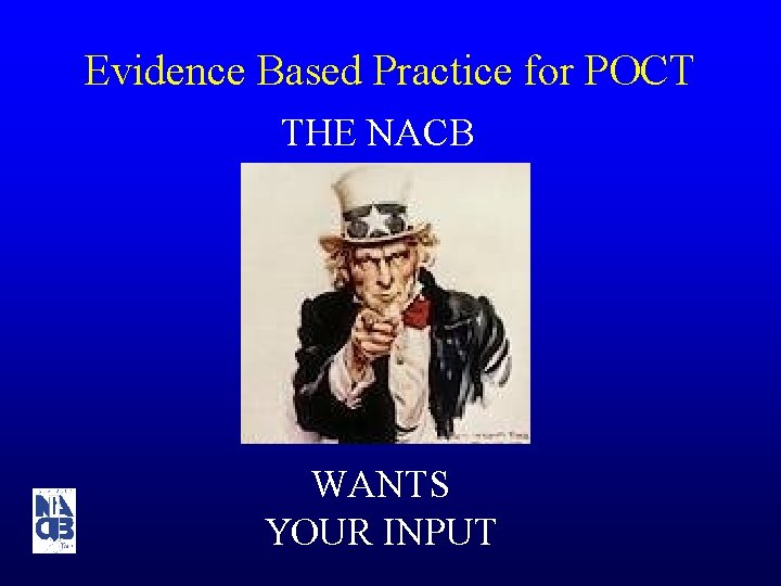 Evidence Based Practice for POCT THE NACB WANTS YOUR INPUT 