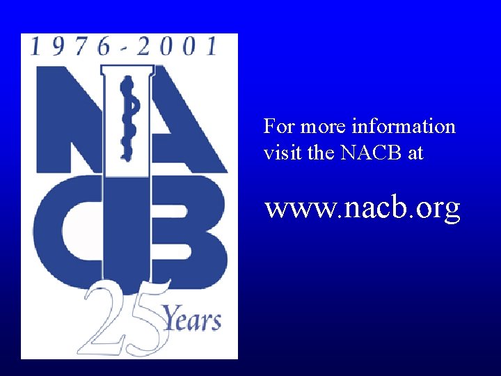 For more information visit the NACB at www. nacb. org 