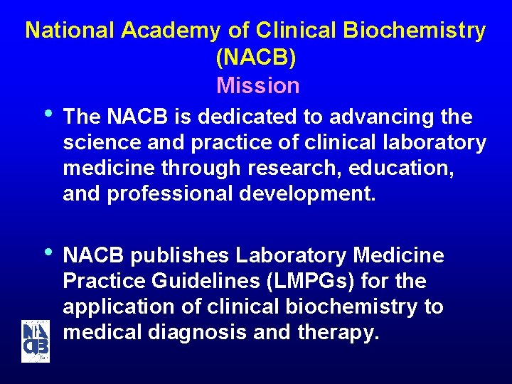National Academy of Clinical Biochemistry (NACB) Mission • The NACB is dedicated to advancing