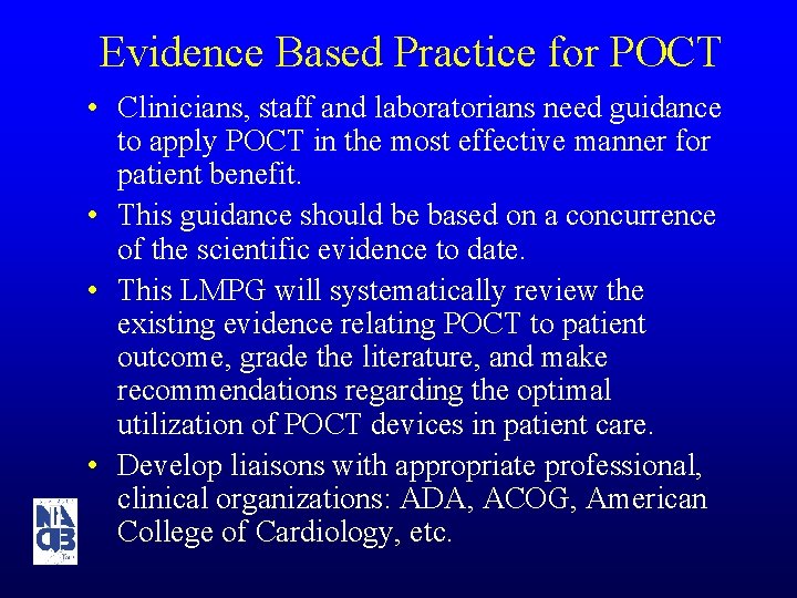 Evidence Based Practice for POCT • Clinicians, staff and laboratorians need guidance to apply