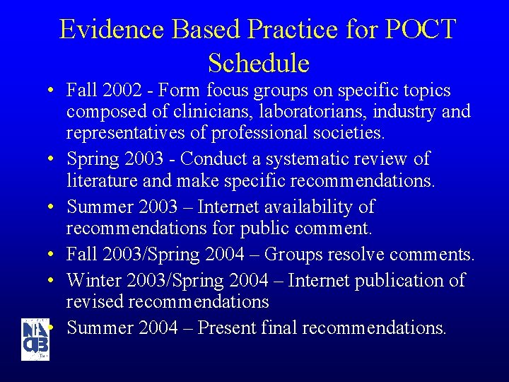 Evidence Based Practice for POCT Schedule • Fall 2002 - Form focus groups on