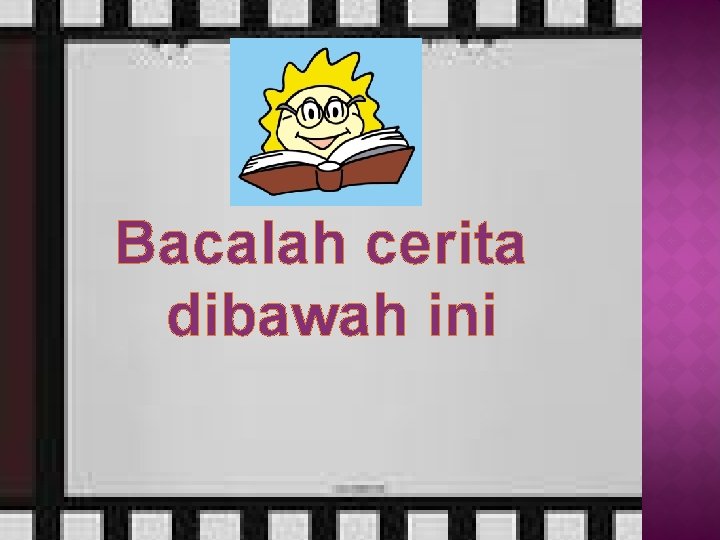 Bacalah cerita dibawah ini 