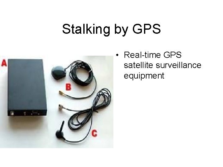 Stalking by GPS • Real-time GPS satellite surveillance equipment 