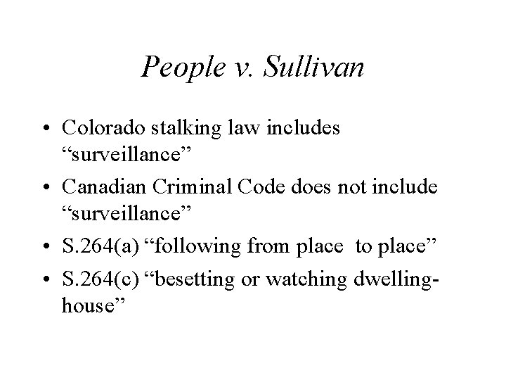 People v. Sullivan • Colorado stalking law includes “surveillance” • Canadian Criminal Code does