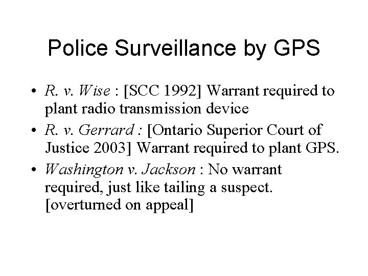 Police Surveillance by GPS • R. v. Wise : [SCC 1992] Warrant required to